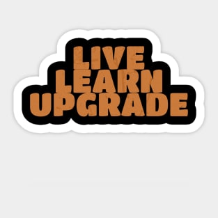 you live you learn you upgrade Sticker